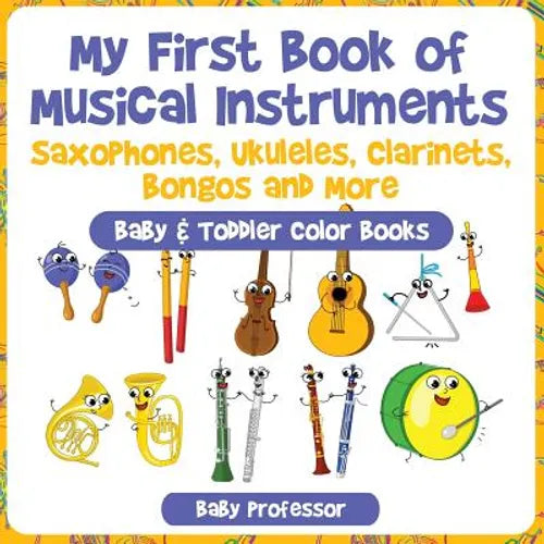 My First Book of Musical Instruments: Saxophones, Ukuleles, Clarinets, Bongos and More - Baby & Toddler Color Books - Paperback
