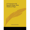 A Comparison Of Egyptian Magic With Chaldean Magic - Paperback