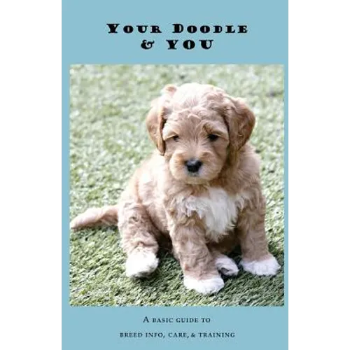 Your Doodle & You: A Guide to Breed Info, Basic Care & Training - Paperback