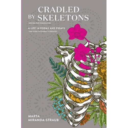 Cradled by Skeletons / Mecida por Esqueletos: A Life in Poems and Essays/una vida en poemas y ensayos - Paperback
