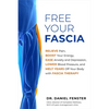 Free Your Fascia: Relieve Pain, Boost Your Energy, Ease Anxiety and Depression, Lower Blood Pressure, and Melt Years Off Your Body with Fascia Therapy - Paperback