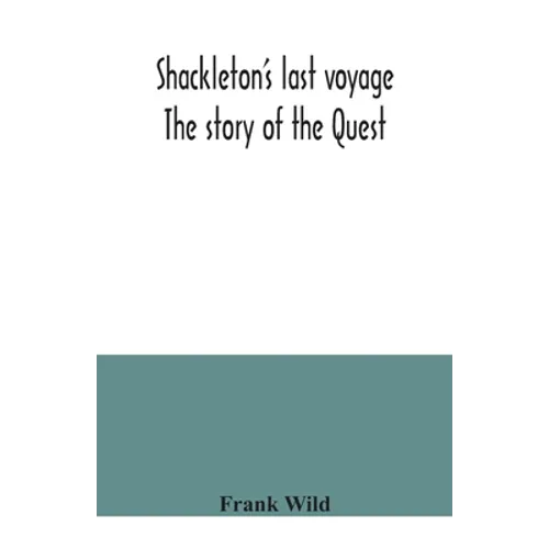 Shackleton's last voyage. The story of the Quest - Paperback