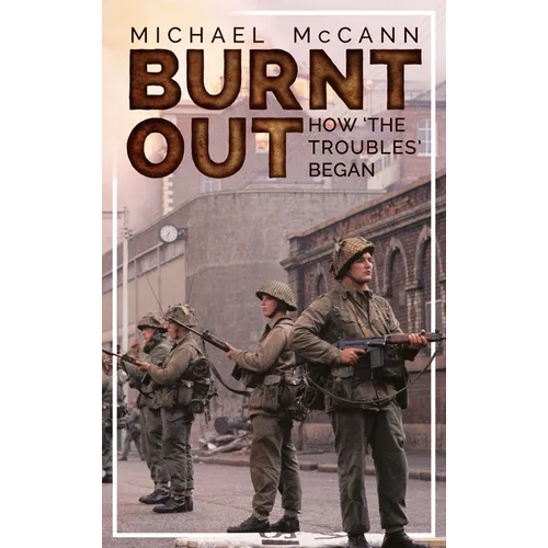 Burnt Out: How 'The Troubles' Began - Paperback