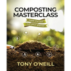 Composting Masterclass: Feed The Soil Not Your Plants - Paperback