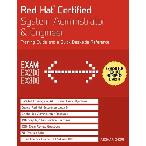 Red Hat Certified System Administrator & Engineer (RHCSA and RHCE): Training Guide and a Deskside Reference, RHEL 6 (Exams Ex200 & Ex300) - Paperback