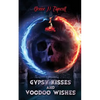 Gypsy Kisses and Voodoo Wishes - Paperback