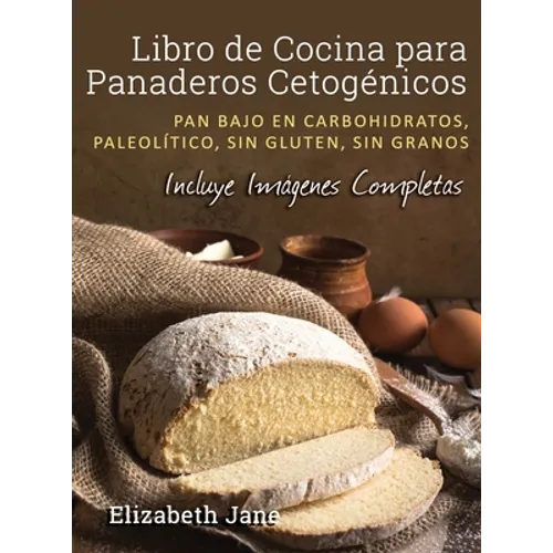 Libro de Cocina para Panaderos Cetogénica: Pan bajo en carbohidratos, paleolítico, sins gluten, sin granos - Hardcover