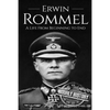 Erwin Rommel: A Life From Beginning to End - Paperback