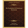 The Exultation Of Franciscan Mysticism - Paperback