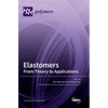 Elastomers: From Theory to Applications - Hardcover