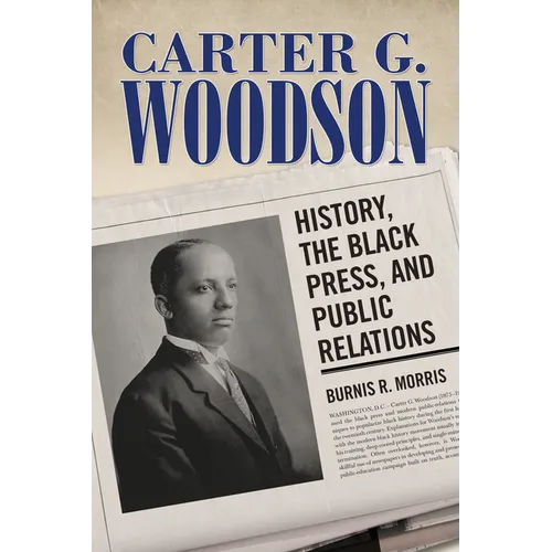 Carter G. Woodson: History, the Black Press, and Public Relations - Paperback
