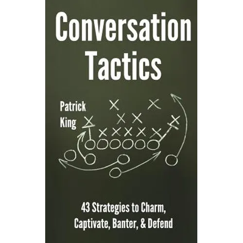 Conversation Tactics: 43 Verbal Strategies to Charm, Captivate, Banter, and Defend - Paperback