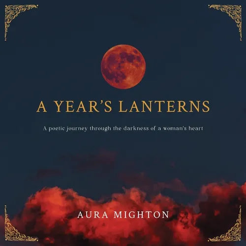 A Year's Lanterns: A poetic journey through the darkness of a woman's heart - Paperback
