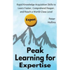 Peak Learning for Expertise: Rapid Knowledge Acquisition Skills to Learn Faster, Comprehend Deeper, and Reach a World-Class Level - Paperback