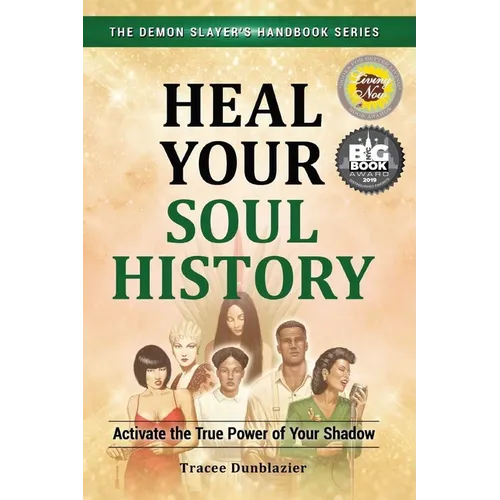 Heal Your Soul History: Activate the True Power of Your Shadow--The Demon Slayer's Handbook Series, Vol.2: Activate the True Power of Your Shadow- - Paperback