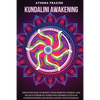 Kundalini Awakening: Discover How to Boost Your Positive Energy And Relieve Stress By Achieving Higher Levels Of Consciousness And Rebalancing Your Ch - Paperback