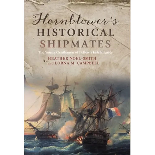 Hornblower's Historical Shipmates: The Young Gentlemen of Pellew's Indefatigable - Hardcover