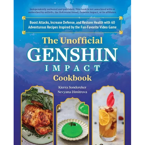 The Unofficial Genshin Impact Cookbook: Boost Attacks, Increase Defense, and Restore Your Health with 60 Adventurous Recipes Inspired by the Fan-Favor - Hardcover