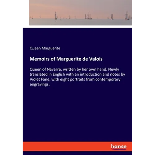 Memoirs of Marguerite de Valois: Queen of Navarre, written by her own hand. Newly translated in English with an introduction and notes by Violet Fane, - Paperback