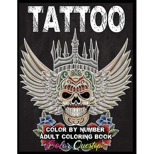 Tattoo Adult Color by Number Coloring Book: 30 Unique Images Including Sugar Skulls, Dragons, Flowers, Butterflies, Dreamcatchers and More! - Paperback