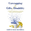 Unwrapping the Gifts of Disability: A Mother's Reflections on Raising a Son with Down Syndrome - Paperback