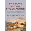 The Pope And The Freemasons: The Letter "Humanum Genus" of the Pope, Leo XIII, against Free-Masonry and the Spirit of the Age - Paperback