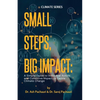 Small Steps, Big Impact: A Simple Guide to Individual Action and Collective Impact to Tackle Climate Change: A Simple Guide to Individual Action - Paperback