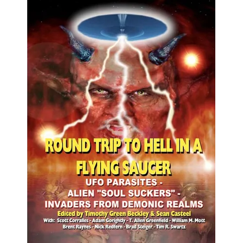 Round Trip To Hell In A Flying Saucer: UFO Parasites - Alien Soul Suckers - Invaders From Demonic Realms - Paperback