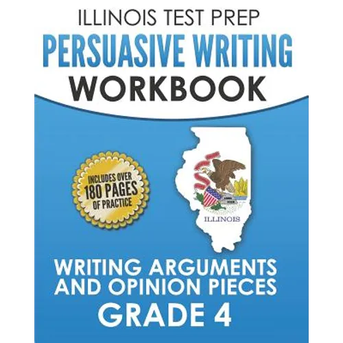 ILLINOIS TEST PREP Persuasive Writing Workbook Grade 4: Writing Arguments and Opinion Pieces - Paperback