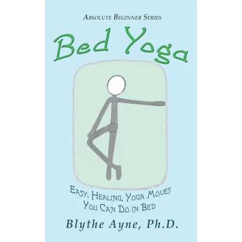 Bed Yoga: Easy, Healing, Yoga Move You Can Do in Bed - Hardcover