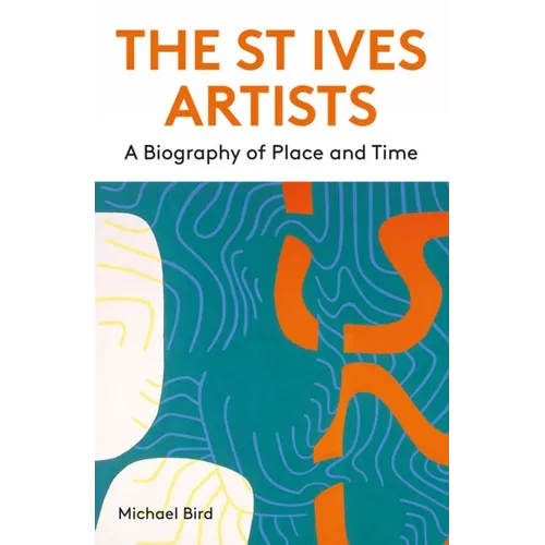 The St Ives Artists: New Edition: A Biography of Place and Time - Paperback