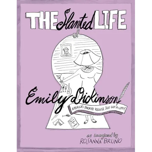 The Slanted Life of Emily Dickinson: America's Favorite Recluse Just Got a Life! - Paperback
