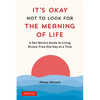 It's Okay Not to Look for the Meaning of Life: A Zen Monk's Guide to Living Stress-Free One Day at a Time - Hardcover