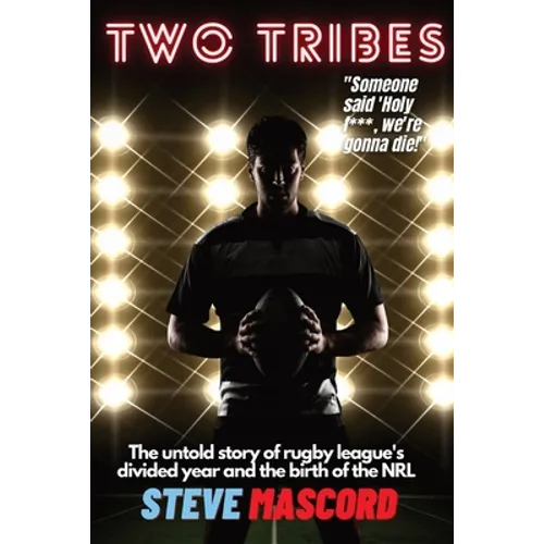 Two Tribes: The Untold Story of Rugby League's Divided Year and the Birth of the NRL - Paperback