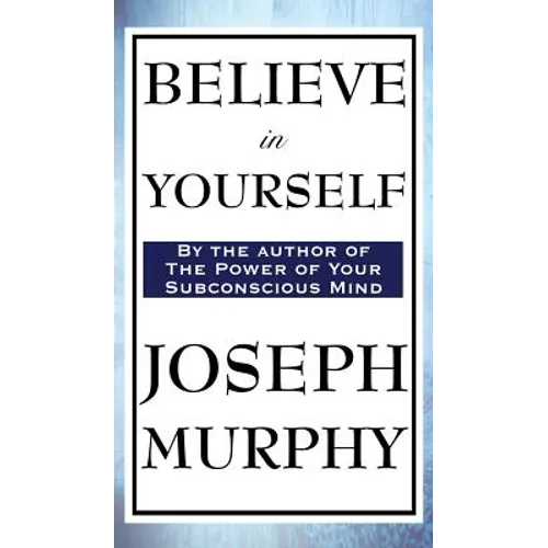 Believe in Yourself: A Classic Guide to Confidence and the Power of Belief - Hardcover