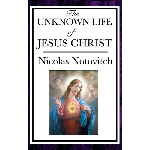 The Unknown Life of Jesus: The Lost Years of Jesus in the East - Hardcover