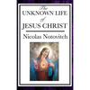 The Unknown Life of Jesus: The Lost Years of Jesus in the East - Hardcover