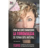 Cómo me curé combatiendo la fibromialgia de forma 99% natural: Testimonio real sobre mi experiencia de sanación sin fármacos - Paperback