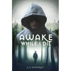 Awake While I Die - Paperback