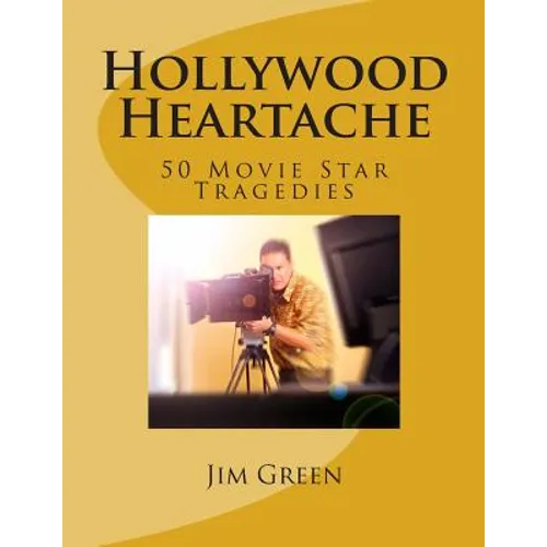 Hollywood Heartache: 50 Movie Star Tragedies - Paperback