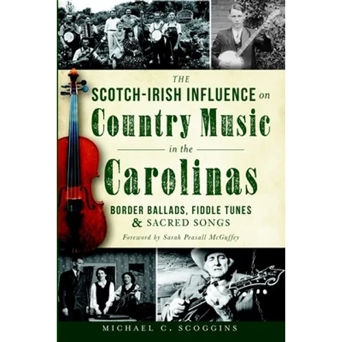 The Scotch-Irish Influence on Country Music in the Carolinas: Border Ballads, Fiddle Tunes and Sacred Songs - Paperback