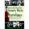 The Scotch-Irish Influence on Country Music in the Carolinas: Border Ballads, Fiddle Tunes and Sacred Songs - Paperback