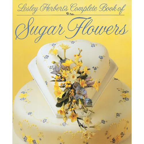 Lesley Herbert's Complete Book of Sugar Flowers - Hardcover