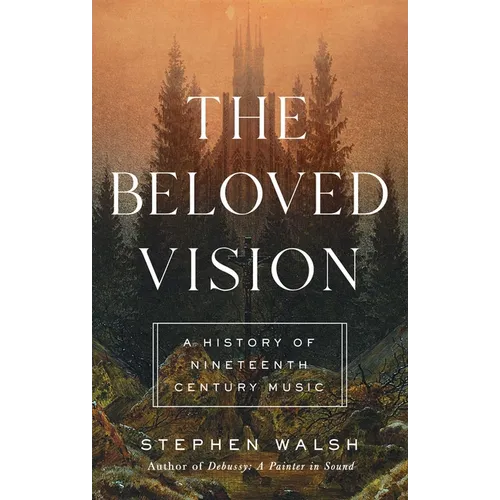 The Beloved Vision: A History of Nineteenth Century Music - Hardcover