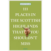 111 Places in the Scottish Highlands That You Shouldn't Miss - Paperback
