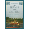 The Triumph of the Amateurs: The Rise, Ruin, and Banishment of Professional Rowing in the Gilded Age - Hardcover