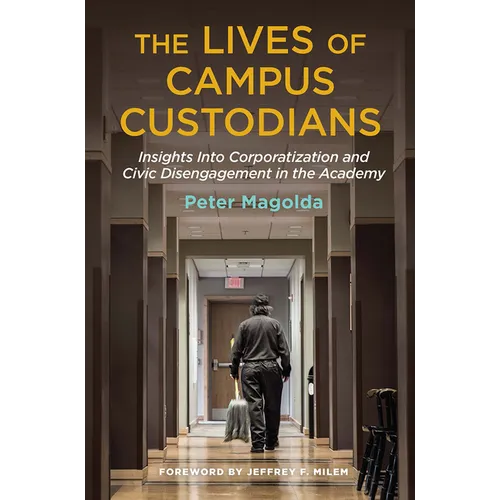 The Lives of Campus Custodians: Insights into Corporatization and Civic Disengagement in the Academy - Paperback