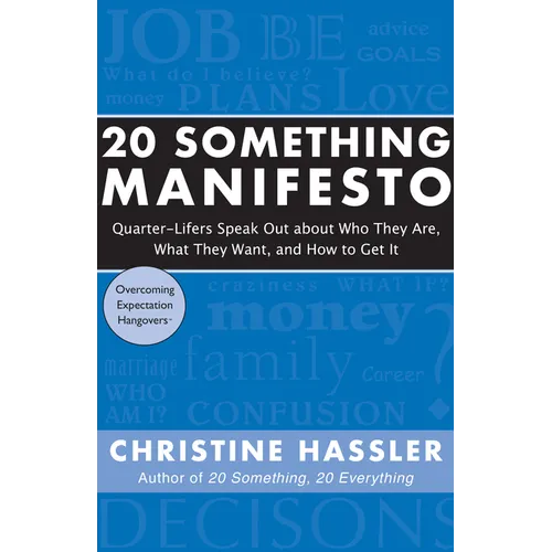 20 Something Manifesto: Quarter-Lifers Speak Out about Who They Are, What They Want, and How to Get It - Paperback