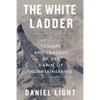 The White Ladder: Triumph and Tragedy at the Dawn of Mountaineering - Hardcover