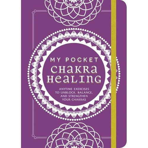 My Pocket Chakra Healing: Anytime Exercises to Unblock, Balance, and Strengthen Your Chakras - Paperback